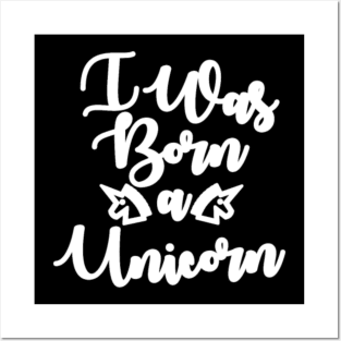 Unicorn I was born a Unicorn Posters and Art